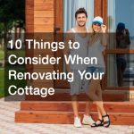 10 Things to Consider When Renovating Your Cottage