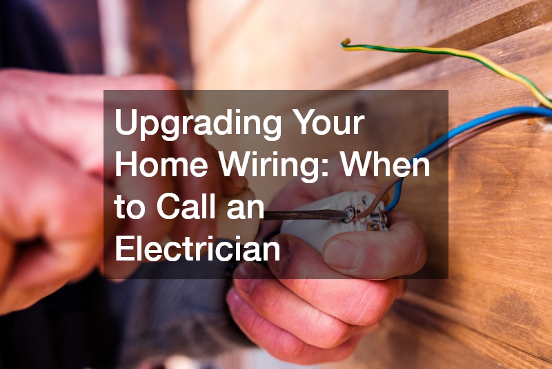 Upgrading Your Home Wiring When to Call an Electrician