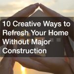 10 Creative Ways to Refresh Your Home Without Major Construction