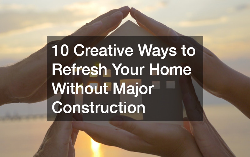 10 Creative Ways to Refresh Your Home Without Major Construction
