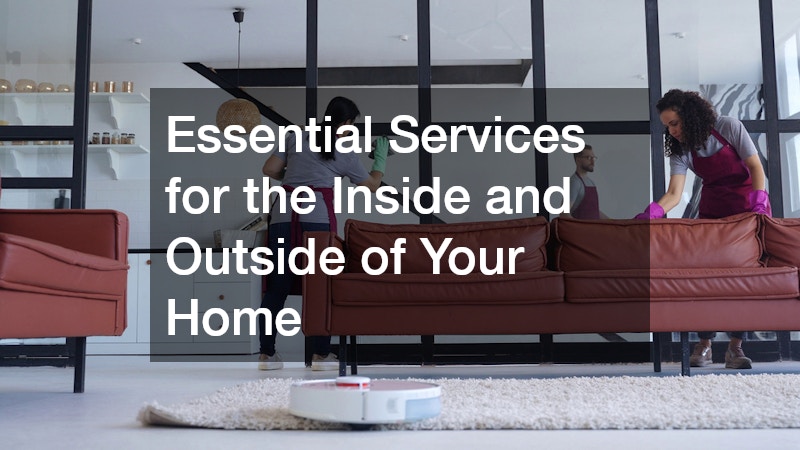 Essential Services for the Inside and Outside of Your Home