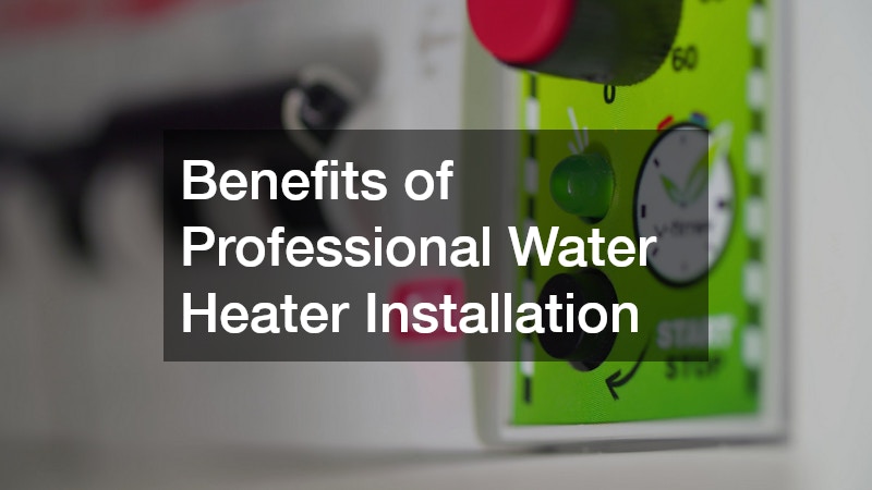 Benefits of Professional Water Heater Installation