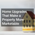 Home Upgrades That Make a Property More Marketable