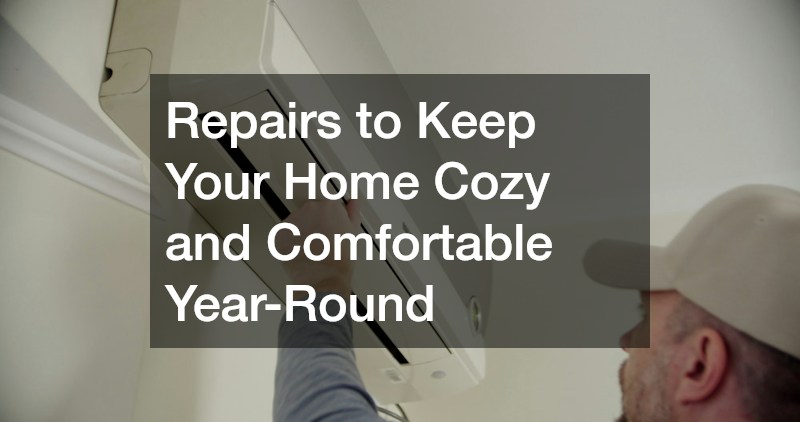 Repairs to Keep Your Home Cozy and Comfortable Year-Round