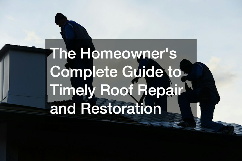 The Homeowners Complete Guide to Timely Roof Repair and Restoration